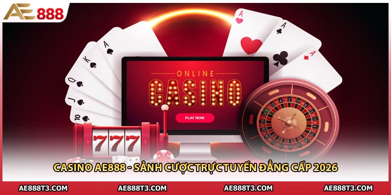 Casino AE888 - Sảnh Cược Trực Tuyến Đẳng Cấp 2026