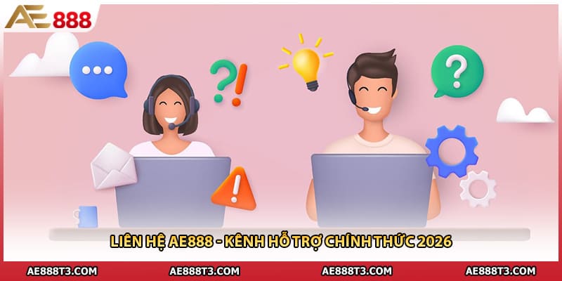 Liên Hệ AE888 - Kênh Hỗ Trợ Chính Thức 2026
